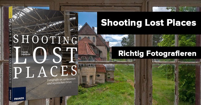 Shooting Lost Places: Fotoschule mit Tipps und Tricks und Tutorials