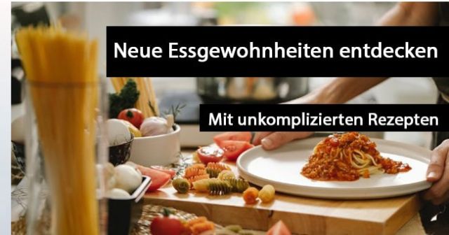 Neue Essgewohnheiten entdecken mit unkomplizierten Rezepten