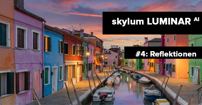 Skylum luminar AI: Reflektionen erstellen