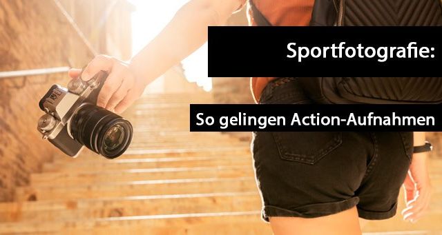Sportfoografie richtig meistern: So schaffen Sie Bilder mit WOW-Effekt