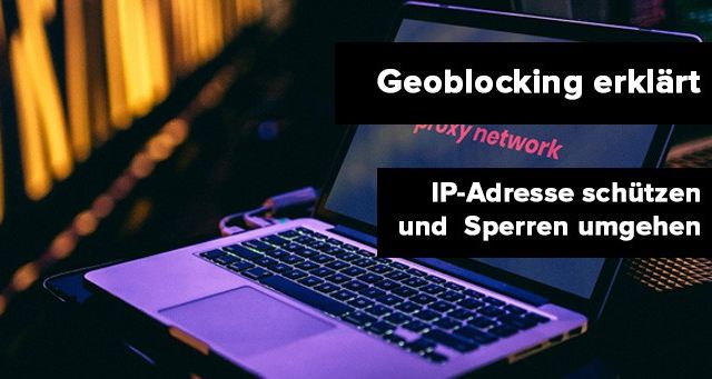 Geoblocking erklärt: IP_Adresse schützen und Sperren umgehen